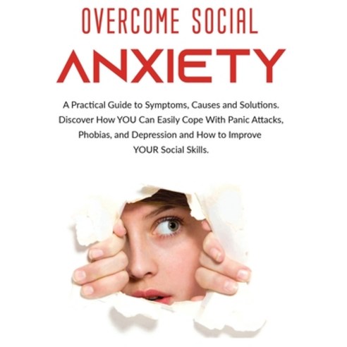(영문도서) Overcome Social Anxiety: A Practical Guide to Symptoms Causes and Solutions. Discover How Yo... Hardcover, Derek Alexander, English, 9781802688634