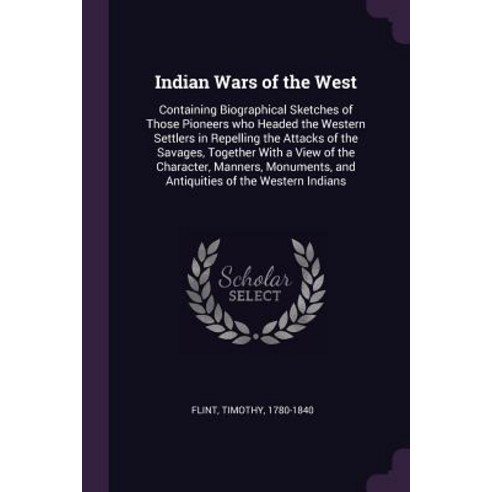 (영문도서) Indian Wars of the West: Containing Biographical Sketches of Those Pioneers who Headed the We... Paperback, Palala Press, English, 9781378997758