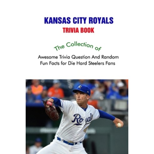 (영문도서) Kansas City Royals Trivia Book: The Collection of Awesome Trivia Question And Random Fun Fact... Paperback, Independently Published, English, 9798544557609