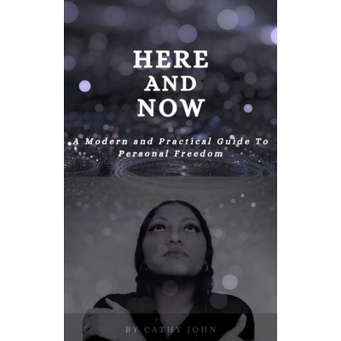 (영문도서) Here and Now: A Modern And Practical Guide To Personal Freedom Paperback, Independently Published