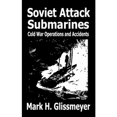 (영문도서) Soviet Attack Submarines: Cold War Operations and Accidents Hardcover, Gradina Books, English, 9798985577129