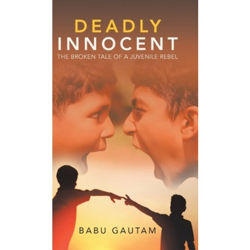 Deadly Innocent: The Broken Tale of a Juvenile Rebel Hardcover, Partridge Publishing India