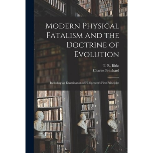 (영문도서) Modern Physical Fatalism and the Doctrine of Evolution: Including an Examination of H. Spence... Paperback, Legare Street Press, English, 9781014737229