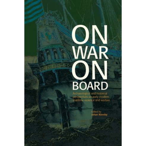 (영문도서) On War on Board: Archaeological and Historical perspectives on Early Modern Maritime Violence... Paperback, Sodertorn University, English, 9789188663863