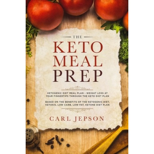 Keto Meal Prep: Ketogenic Diet Meal Plan - Weight Loss at Your Fingertips Through the Keto Diet Plan... Paperback, Jw Choices