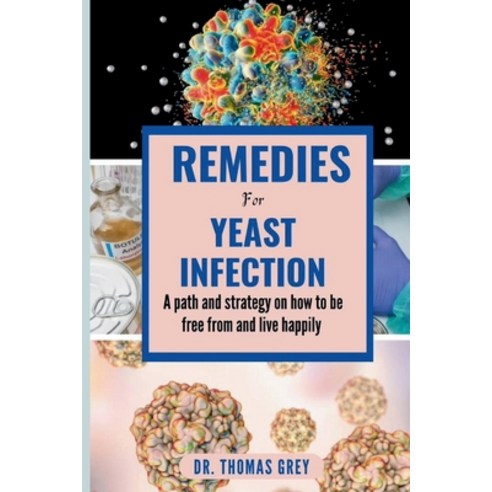 (영문도서) Remedies for Yeast Infection: A path and strategy on how to be free out from and live happily Paperback, Independently Published, English, 9798872382379