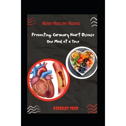 (영문도서) Heart-Healthy Recipes; Preventing Coronary Heart Disease One Meal At A Time Paperback, Independently Published, English, 9798327181847