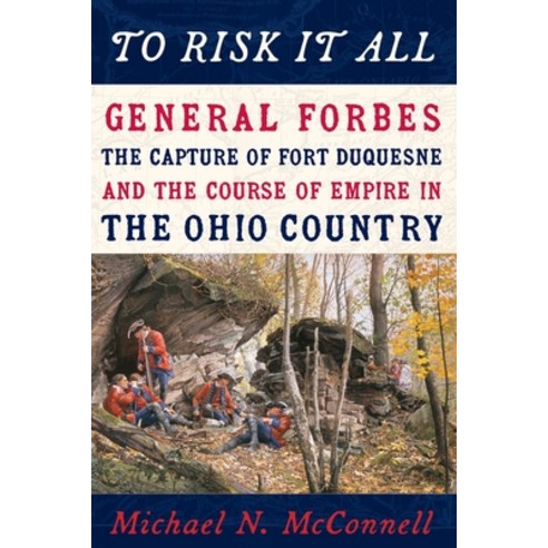 (영문도서) To Risk It All: General Forbes the Capture of Fort Duquesne and the Course of Empire in the... Paperback, University of Pittsburgh Press, English, 9780822967262