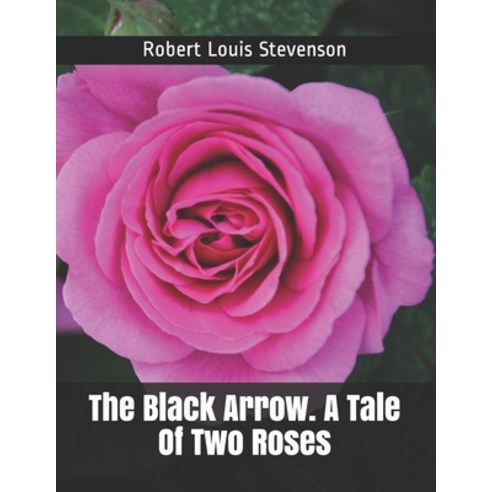 The Black Arrow. A Tale Of Two Roses Paperback, Independently Published, English, 9798722031921