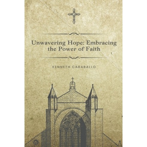 (영문도서) Unwavering Hope: Embracing the Power of Faith Paperback, Kenneth Caraballo, English, 9798223511588