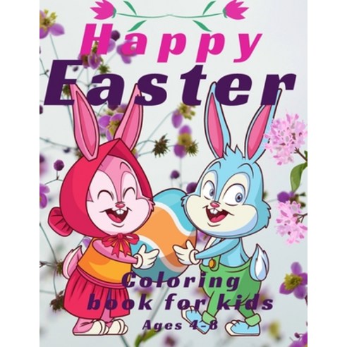 Happy Easter Coloring Book For Kids Ages 4-8: Easter Bunny Happy Easter Coloring Eggs For Cildren ... Paperback, Independently Published, English, 9798705622221