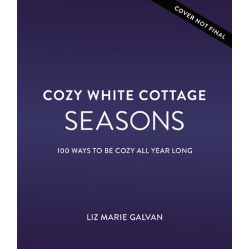 Cozy White Cottage Seasons: 100 Ways to Be Cozy All Year Long Hardcover, Thomas Nelson, English, 9781400224555