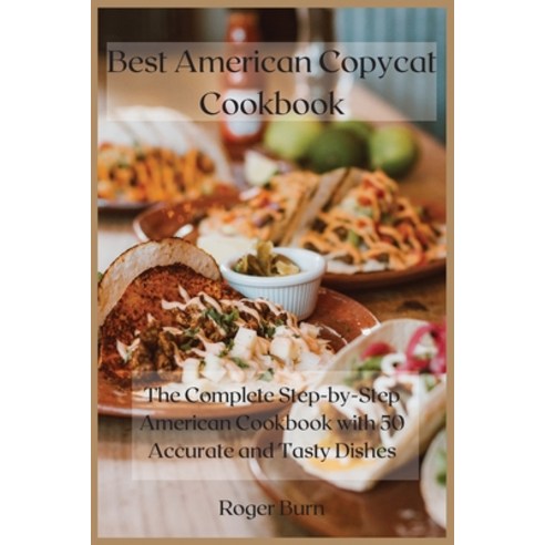 Best American Copycat Cookbook: The Complete Step-by-Step American Cookbook with 50 Accurate and Tas... Paperback, Roger Burn, English, 9781802329797