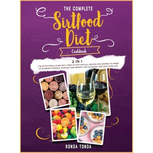 (영문도서) The Complete Sirtfood Diet Cookbook [2 in 1]: The Nutritional Guide with Tens of Sirtuin-Full... Hardcover, Cristiana Dentelli, English, 9781802592856