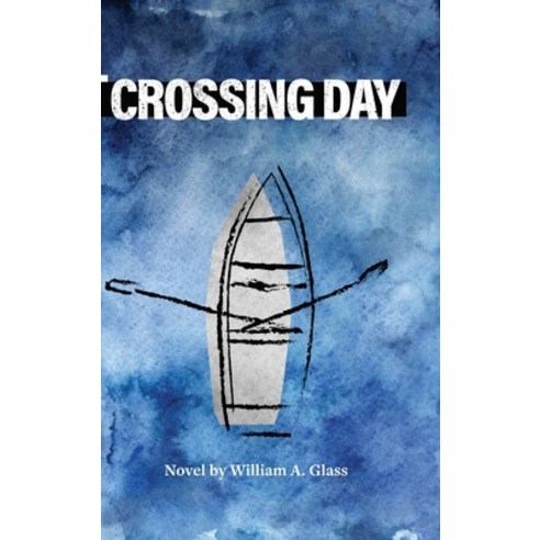 (영문도서) Crossing Day Hardcover, William A. Glass, Author, English, 9798989817528