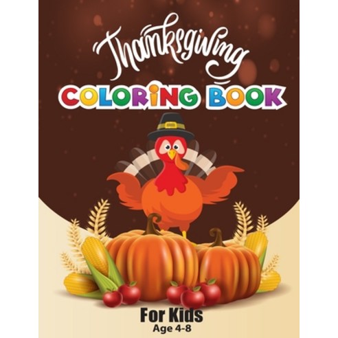 thanksgiving coloring book for kids age 4-8: Funny and easy turkey coloring pages for children A Co... Paperback, Independently Published, English, 9798699827466