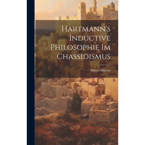(영문도서) Hartmann''s Inductive Philosophie im Chassidismus Hardcover, Legare Street Press, English, 9781019918913