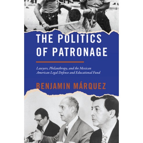 The Politics of Patronage: Lawyers Philanthropy and the Mexican American Legal Defense and Educati... Hardcover, University of Texas Press, English, 9781477323298