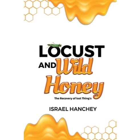 (영문도서) Locust and Wild Honey: The Recovery of lost Things! Paperback, Lulu.com, English, 9781312354944
