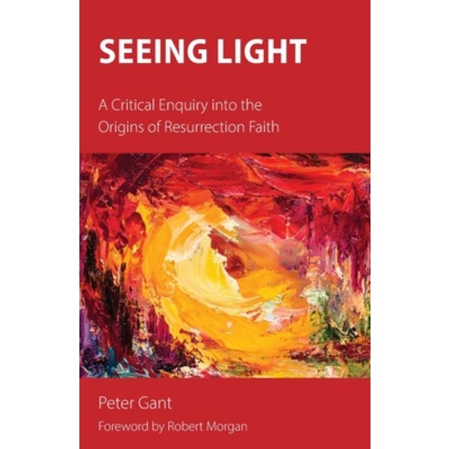 Seeing Light: A Critical Enquiry into the Origins of Resurrection Faith Paperback, Sacristy Press, English, 9781789590470