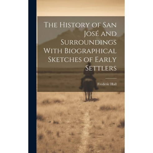 (영문도서) The History of San José and Surroundings With Biographical Sketches of Early Settlers Hardcover, Legare Street Press, English, 9781019388891
