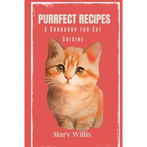 (영문도서) Purrfect Recipes: A Cookbook for Cat Cuisine Paperback, Independently Published, English, 9798396680357