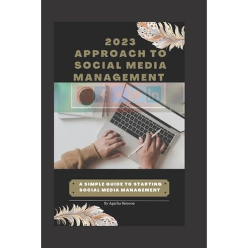 (영문도서) 2023 approach to social media management: A simple guide to starting social media management Paperback, Independently Published, English, 9798850918293
