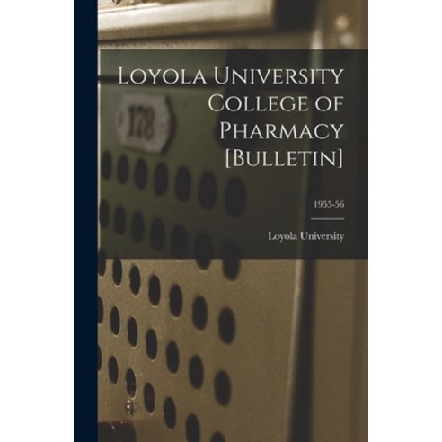 (영문도서) Loyola University College of Pharmacy [Bulletin]; 1955-56 Paperback, Hassell Street Press, English, 9781013847134