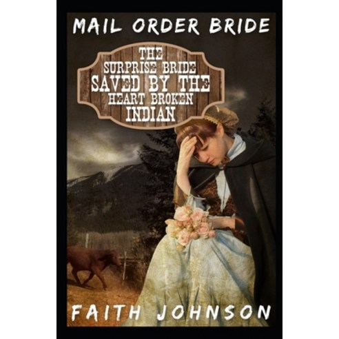 Mail Order Bride: The Surprise Bride Saved by the Heartbroken Indian: Clean and Wholesome Western Hi... Paperback, Independently Published, English, 9798555098450