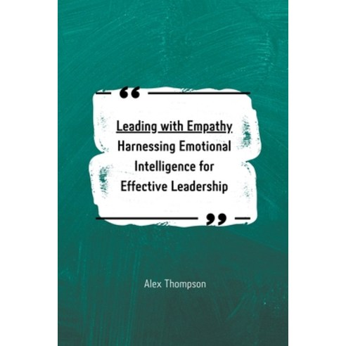(영문도서) Leading with Empathy: Harnessing Emotional Intelligence for Effective Leadership Paperback, Side Hustle Success, English, 9798223682691
