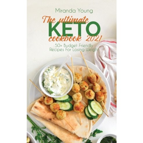 The Ultimate Keto Cookbook 2021: 50+ Budget Friendly Recipes For Losing Weight Hardcover, Keto Forever, English, 9781802147285