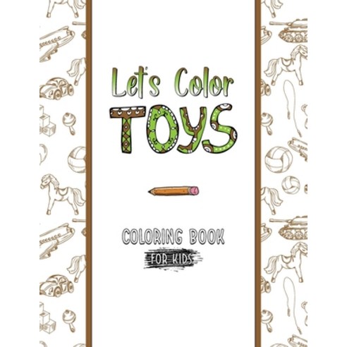 Let''s Color Toys Coloring Book For Kids: Great coloring book Gift for Boys And Girls / 30 unique ill... Paperback, Independently Published, English, 9798586304148