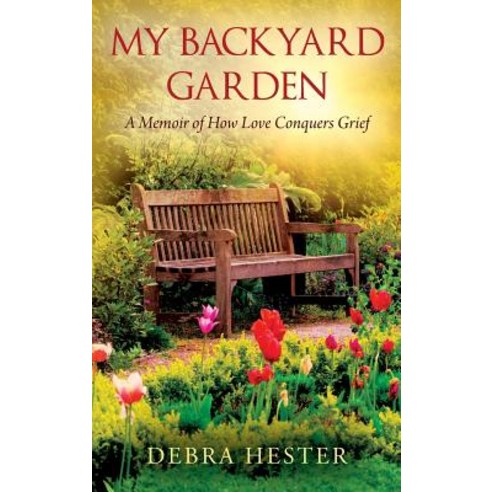 (영문도서) My Backyard Garden: A Memoir of How Love Conquers Grief Hardcover, Outskirts Press, English, 9781977200372