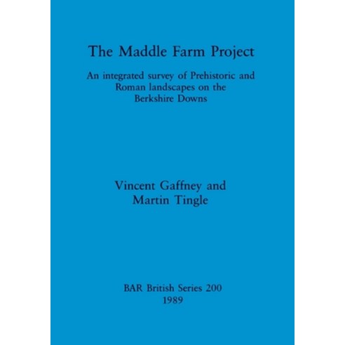 (영문도서) The Maddle Farm Project: An integrated survey of Prehistoric and Roman landscapes on the Berk... Paperback, British Archaeological Repo..., English, 9780860546047