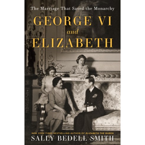 (영문도서) George VI and Elizabeth: The Marriage That Saved the Monarchy Paperback, Random House Trade, English, 9780525511649