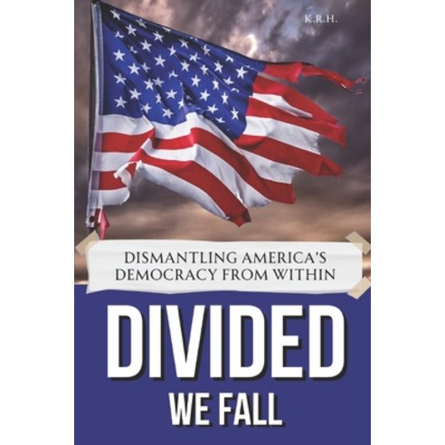 (영문도서) Divided We Fall: Dismantling America''s Democracy from Within Paperback, Independently Published, English, 9798863597652