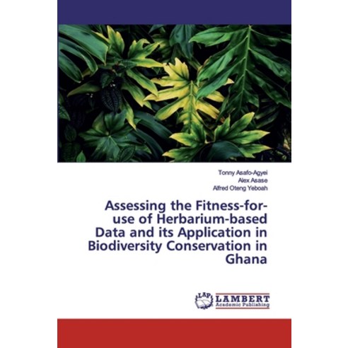 Assessing the Fitness-for-use of Herbarium-based Data and its Application in Biodiversity Conservati... Paperback, LAP Lambert Academic Publishing