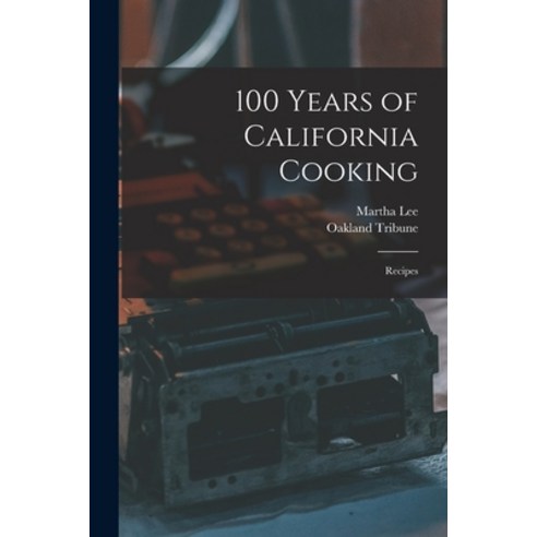 (영문도서) 100 Years of California Cooking: Recipes Paperback, Hassell Street Press, English, 9781014740885