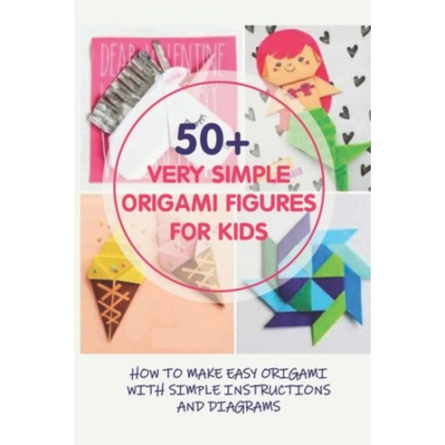 (영문도서) 50+ Very Simple Origami Figures For Kids: How To Make Easy Origami With Simple Instructions A... Paperback, Independently Published, English, 9798532871175