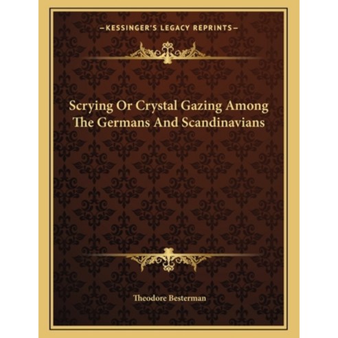 Scrying or Crystal Gazing Among the Germans and Scandinavians Paperback, Kessinger Publishing, English, 9781163004678