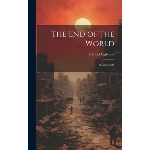 (영문도서) The End of the World: A Love Story Hardcover, Legare Street Press, English, 9781020814402