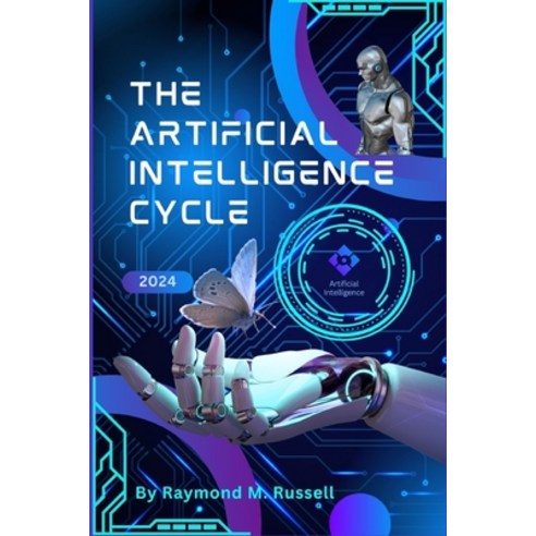 (영문도서) The Artificial Intelligence Cycle: From Multimodal Advancements to Regulatory Challenges Mod... Paperback, Independently Published, English, 9798321011706