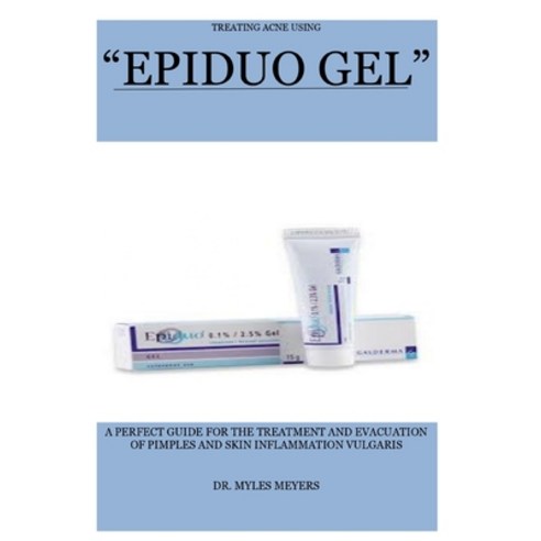 (영문도서) Treating Acne Using Epiduo Gel: A Perfect Guide for the Treatment and Evacuation of Pimples a... Paperback, Independently Published, English, 9798867876708