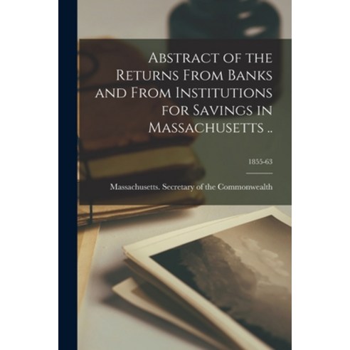 (영문도서) Abstract of the Returns From Banks and From Institutions for Savings in Massachusetts ..; 185... Paperback, Legare Street Press, English, 9781014329066