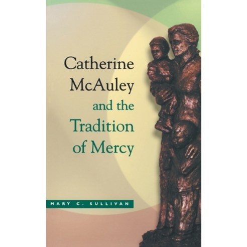 Catherine McAuley and the Tradition of Mercy Hardcover, University of Notre Dame Press, English, 9780268008116