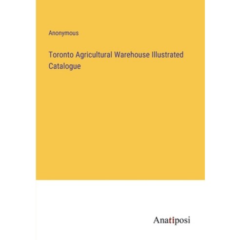 (영문도서) Toronto Agricultural Warehouse Illustrated Catalogue Paperback, Anatiposi Verlag, English, 9783382195243