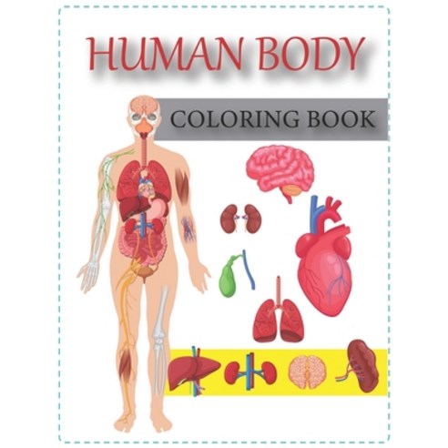 (영문도서) Human Body Coloring Book: The Human Body Coloring and Activity Book for Kids. Ages 4-10 Paperback, Independently Published, English, 9798749078176