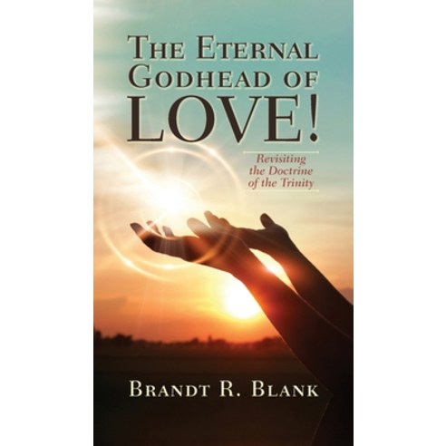 (영문도서) The Eternal Godhead of Love!: Revisiting the Doctrine of the Trinity Hardcover, Palmetto Publishing, English, 9798822910096