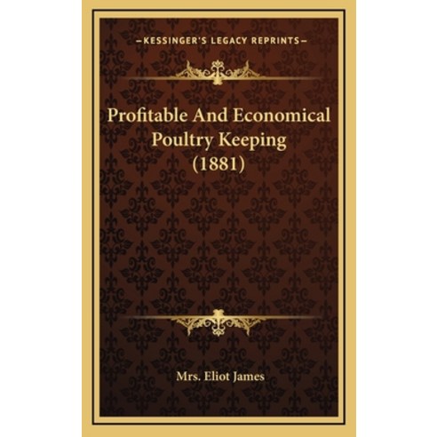 Profitable And Economical Poultry Keeping (1881) Hardcover, Kessinger Publishing