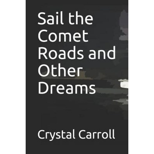 (영문도서) Sail the Comet Roads and Other Dreams Paperback, Independently Published, English, 9781080924011